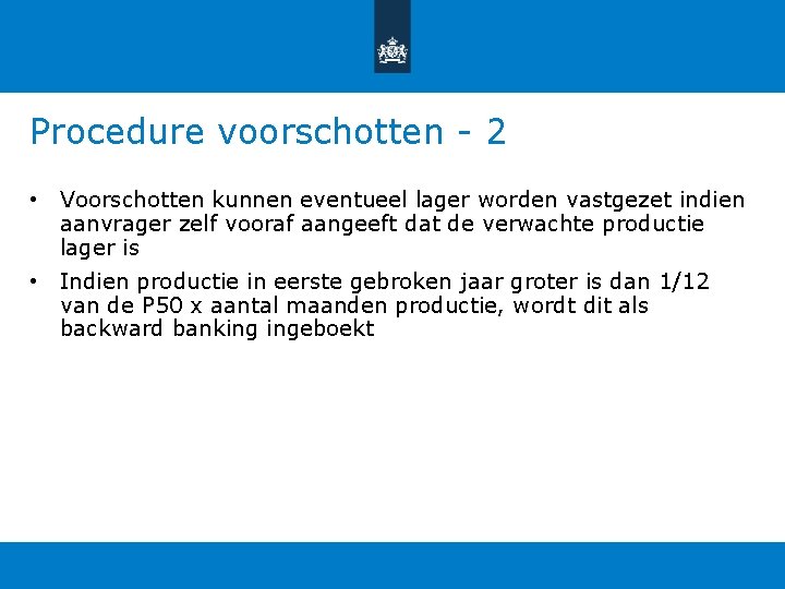 Procedure voorschotten - 2 • Voorschotten kunnen eventueel lager worden vastgezet indien aanvrager zelf Procedure voorschotten - 2 • Voorschotten kunnen eventueel lager worden vastgezet indien aanvrager zelf