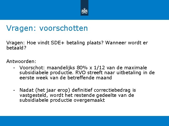 Vragen: voorschotten Vragen: Hoe vindt SDE+ betaling plaats? Wanneer wordt er betaald? Antwoorden: - Vragen: voorschotten Vragen: Hoe vindt SDE+ betaling plaats? Wanneer wordt er betaald? Antwoorden: -