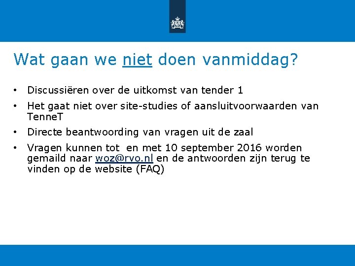 Wat gaan we niet doen vanmiddag? • Discussiëren over de uitkomst van tender 1 Wat gaan we niet doen vanmiddag? • Discussiëren over de uitkomst van tender 1