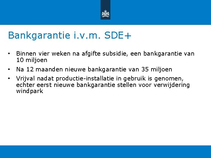 Bankgarantie i. v. m. SDE+ • Binnen vier weken na afgifte subsidie, een bankgarantie Bankgarantie i. v. m. SDE+ • Binnen vier weken na afgifte subsidie, een bankgarantie