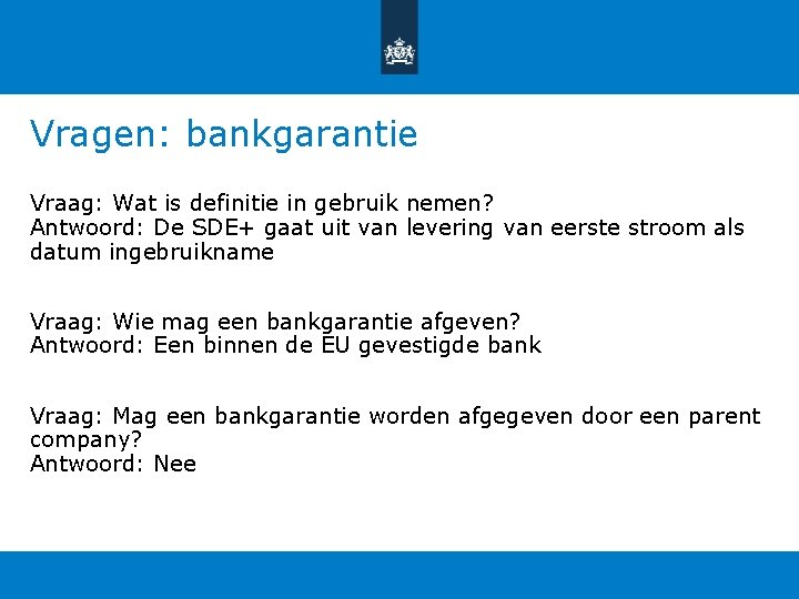 Vragen: bankgarantie Vraag: Wat is definitie in gebruik nemen? Antwoord: De SDE+ gaat uit Vragen: bankgarantie Vraag: Wat is definitie in gebruik nemen? Antwoord: De SDE+ gaat uit