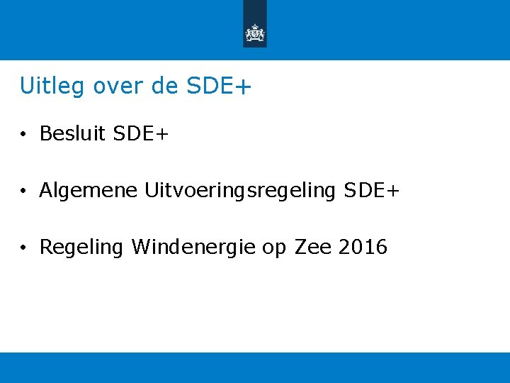 Uitleg over de SDE+ • Besluit SDE+ • Algemene Uitvoeringsregeling SDE+ • Regeling Windenergie Uitleg over de SDE+ • Besluit SDE+ • Algemene Uitvoeringsregeling SDE+ • Regeling Windenergie