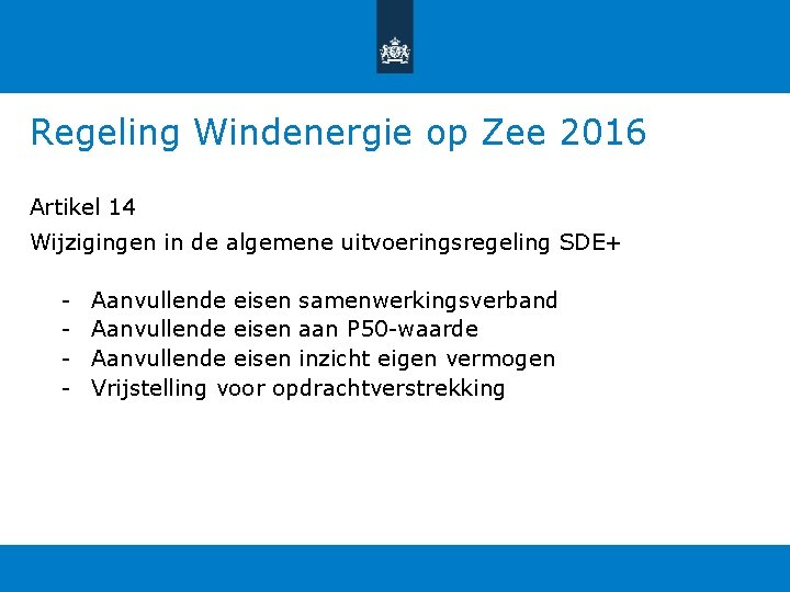 Regeling Windenergie op Zee 2016 Artikel 14 Wijzigingen in de algemene uitvoeringsregeling SDE+ - Regeling Windenergie op Zee 2016 Artikel 14 Wijzigingen in de algemene uitvoeringsregeling SDE+ -
