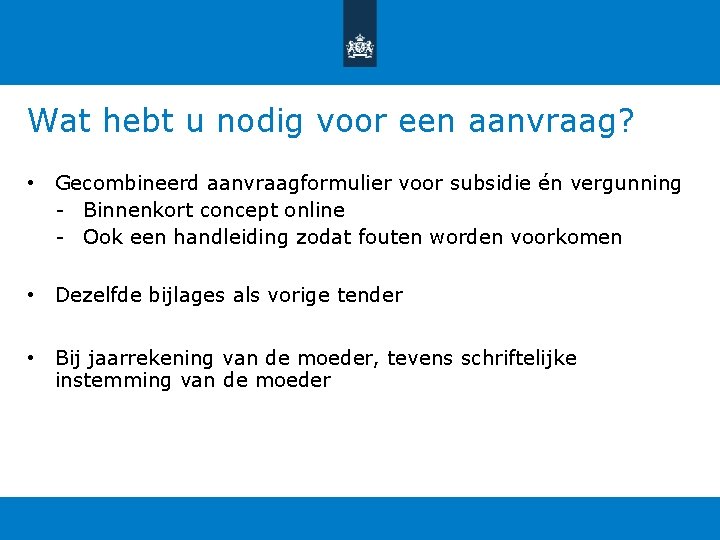 Wat hebt u nodig voor een aanvraag? • Gecombineerd aanvraagformulier voor subsidie én vergunning Wat hebt u nodig voor een aanvraag? • Gecombineerd aanvraagformulier voor subsidie én vergunning