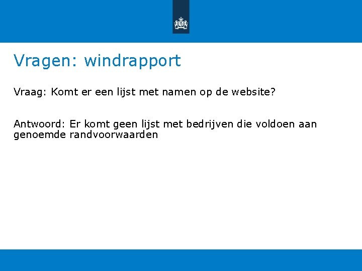Vragen: windrapport Vraag: Komt er een lijst met namen op de website? Antwoord: Er Vragen: windrapport Vraag: Komt er een lijst met namen op de website? Antwoord: Er