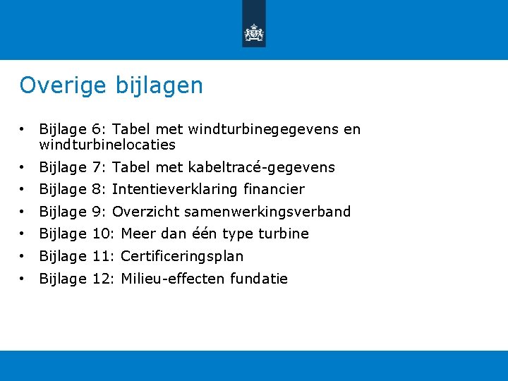 Overige bijlagen • Bijlage 6: Tabel met windturbinegegevens en windturbinelocaties • Bijlage 7: Tabel Overige bijlagen • Bijlage 6: Tabel met windturbinegegevens en windturbinelocaties • Bijlage 7: Tabel