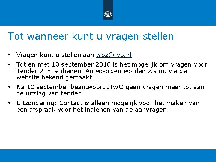 Tot wanneer kunt u vragen stellen • Vragen kunt u stellen aan woz@rvo. nl Tot wanneer kunt u vragen stellen • Vragen kunt u stellen aan woz@rvo. nl