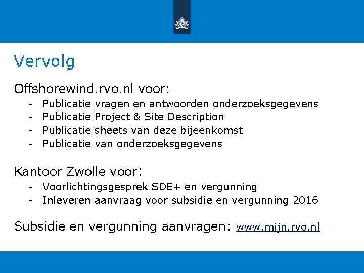 Vervolg Offshorewind. rvo. nl voor: - Publicatie vragen en antwoorden onderzoeksgegevens Publicatie Project & Vervolg Offshorewind. rvo. nl voor: - Publicatie vragen en antwoorden onderzoeksgegevens Publicatie Project &