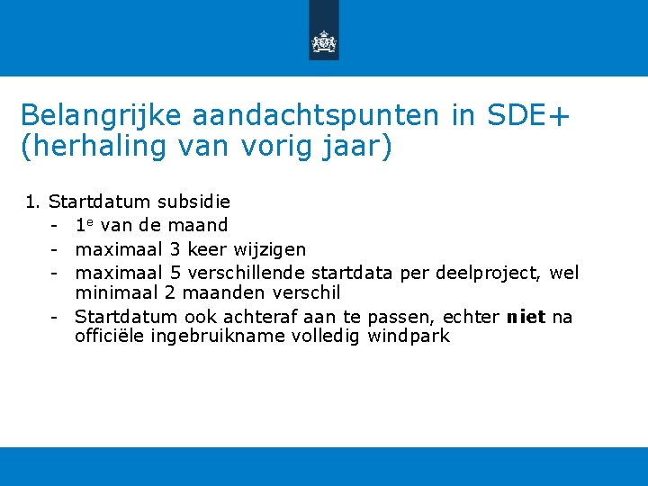 Belangrijke aandachtspunten in SDE+ (herhaling van vorig jaar) 1. Startdatum subsidie - 1 e Belangrijke aandachtspunten in SDE+ (herhaling van vorig jaar) 1. Startdatum subsidie - 1 e