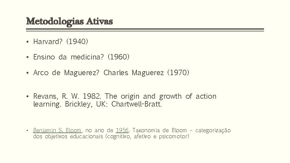Metodologias Ativas • Harvard? (1940) • Ensino da medicina? (1960) • Arco de Maguerez?