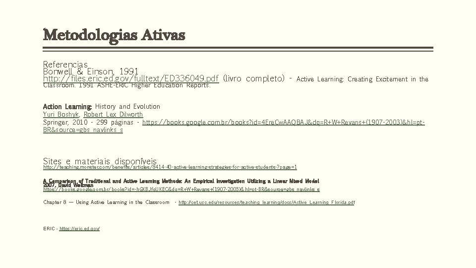 Metodologias Ativas Referencias Bonwell & Einson, 1991 http: //files. eric. ed. gov/fulltext/ED 336049. pdf