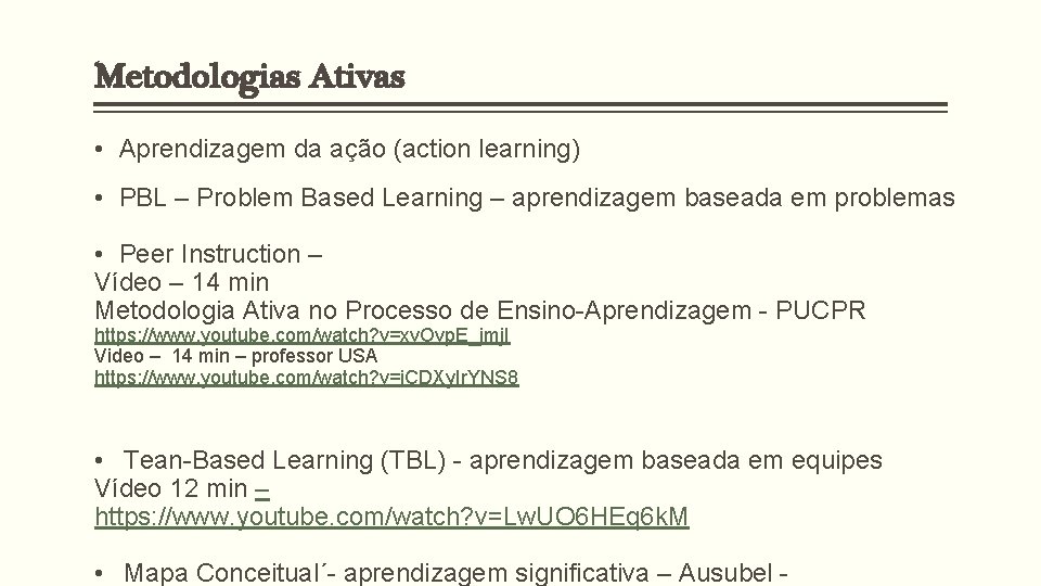 Metodologias Ativas • Aprendizagem da ação (action learning) • PBL – Problem Based Learning