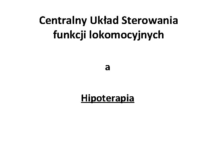 Centralny Układ Sterowania funkcji lokomocyjnych a Hipoterapia 