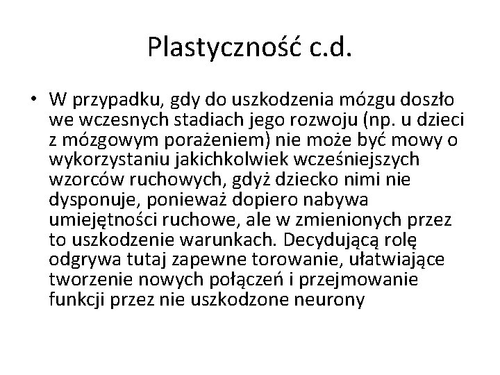 Plastyczność c. d. • W przypadku, gdy do uszkodzenia mózgu doszło we wczesnych stadiach