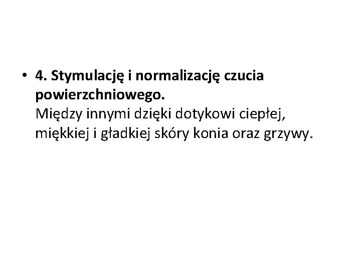 • 4. Stymulację i normalizację czucia powierzchniowego. Między innymi dzięki dotykowi ciepłej, miękkiej • 4. Stymulację i normalizację czucia powierzchniowego. Między innymi dzięki dotykowi ciepłej, miękkiej