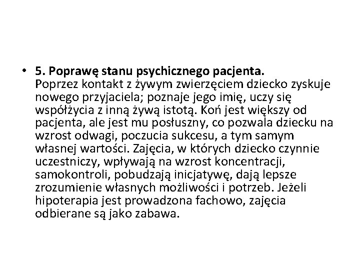  • 5. Poprawę stanu psychicznego pacjenta. Poprzez kontakt z żywym zwierzęciem dziecko zyskuje