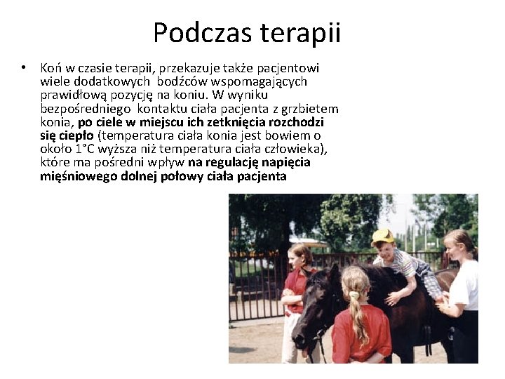 Podczas terapii • Koń w czasie terapii, przekazuje także pacjentowi wiele dodatkowych bodźców wspomagających