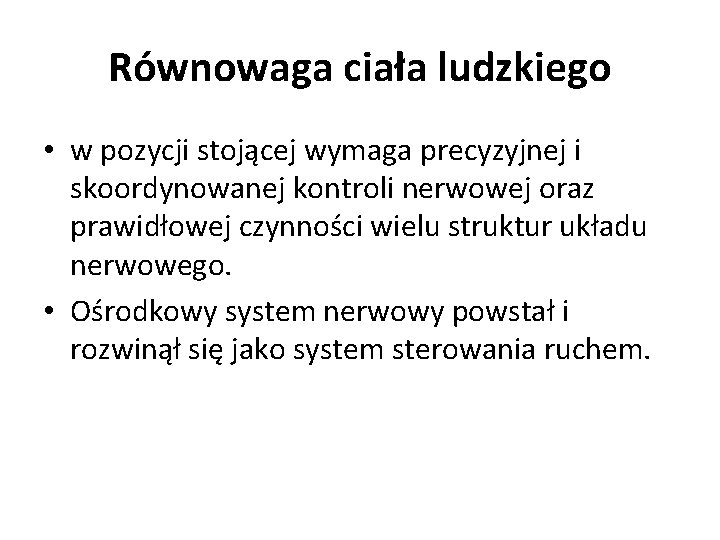 Równowaga ciała ludzkiego • w pozycji stojącej wymaga precyzyjnej i skoordynowanej kontroli nerwowej oraz