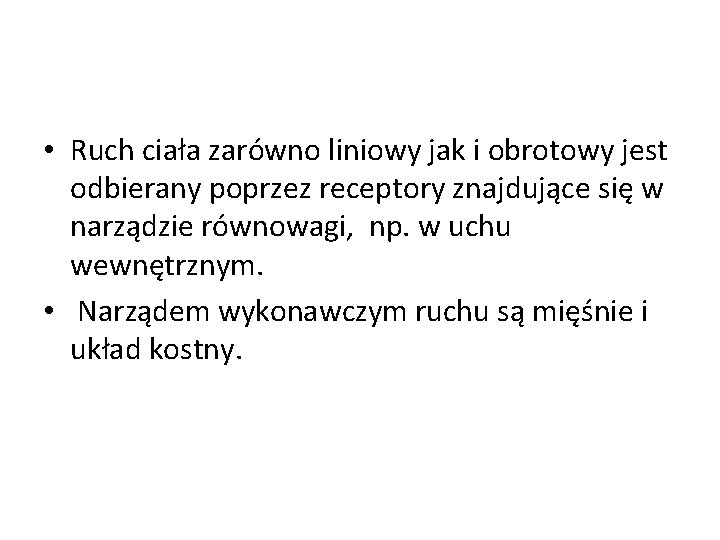  • Ruch ciała zarówno liniowy jak i obrotowy jest odbierany poprzez receptory znajdujące