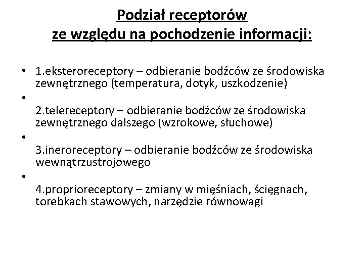 Podział receptorów ze względu na pochodzenie informacji: • 1. eksteroreceptory – odbieranie bodźców ze