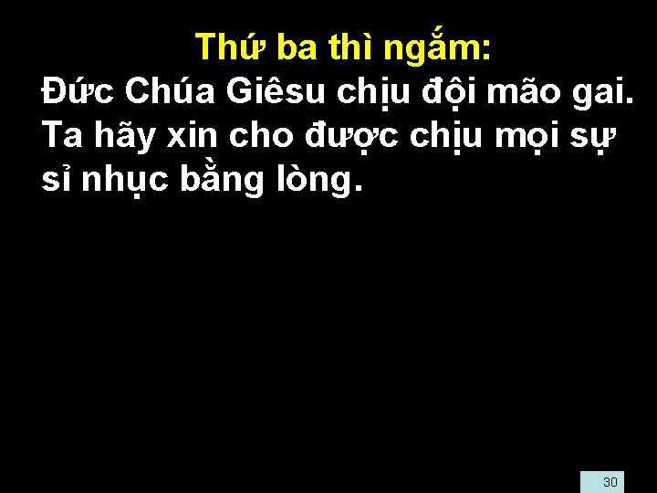  • Thứ ba thì ngắm: • Ðức Chúa Giêsu chịu đội mão gai.