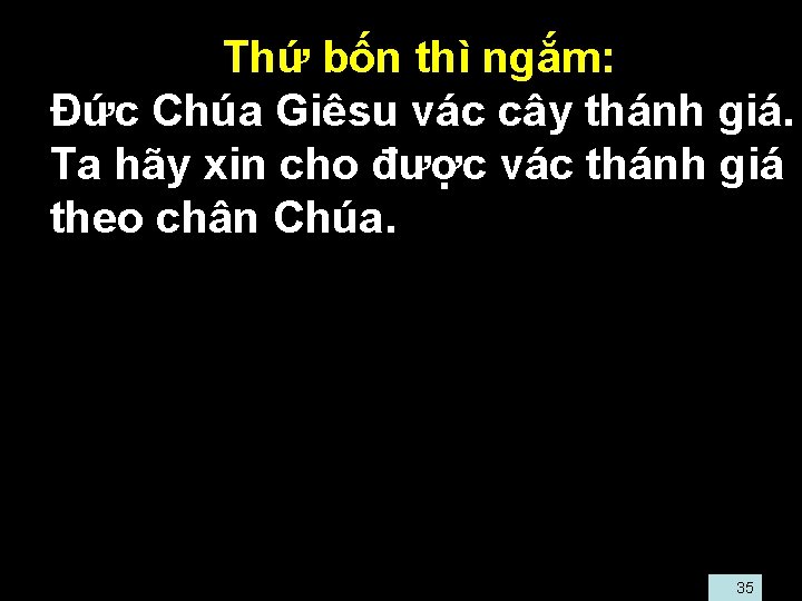  • Thứ bốn thì ngắm: • Ðức Chúa Giêsu vác cây thánh giá.