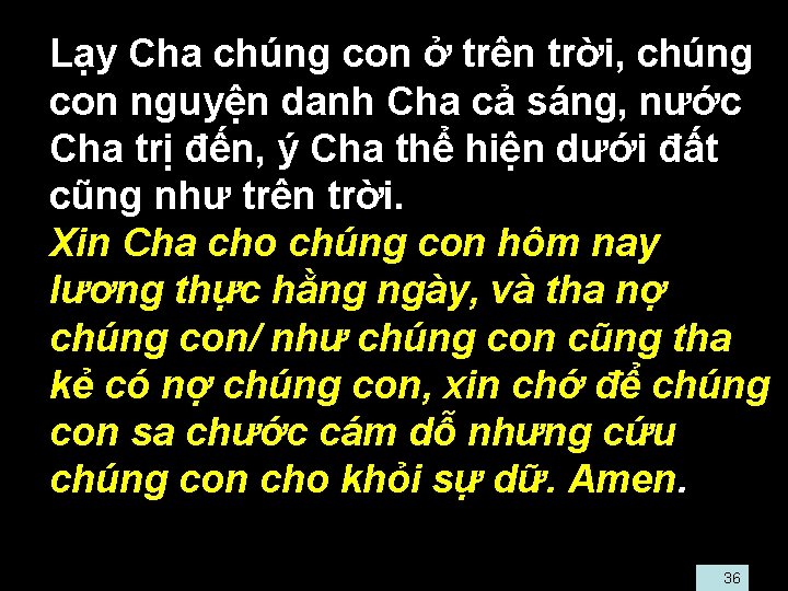  • Lạy Cha chúng con ở trên trời, chúng con nguyện danh Cha