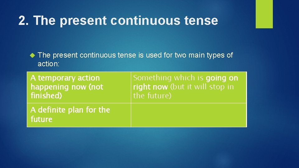 2. The present continuous tense is used for two main types of action: A