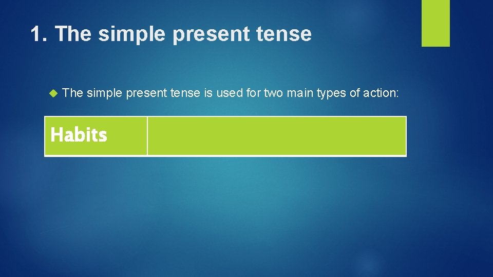 1. The simple present tense is used for two main types of action: Habits