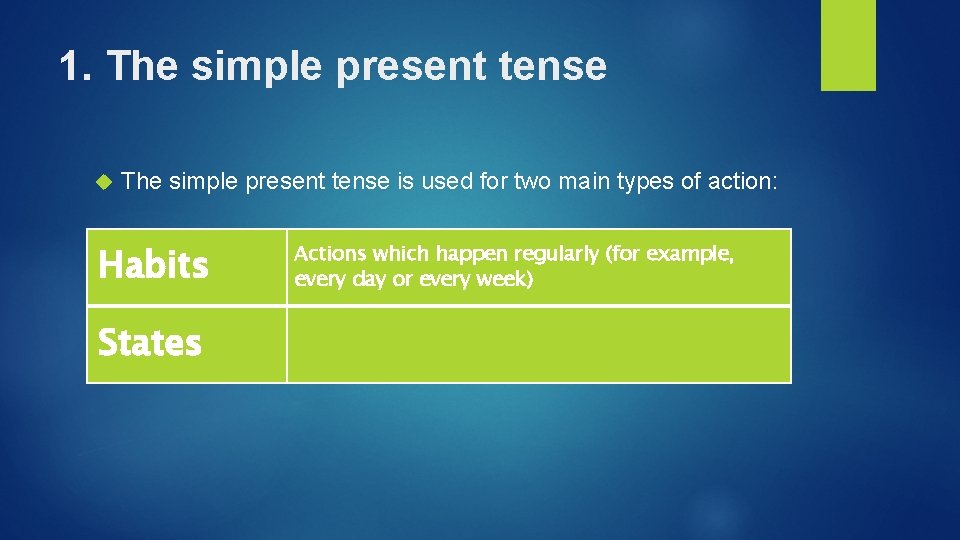 1. The simple present tense is used for two main types of action: Habits