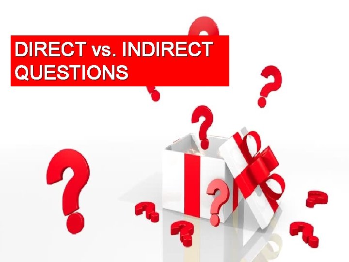 DIRECT vs. INDIRECT QUESTIONS 