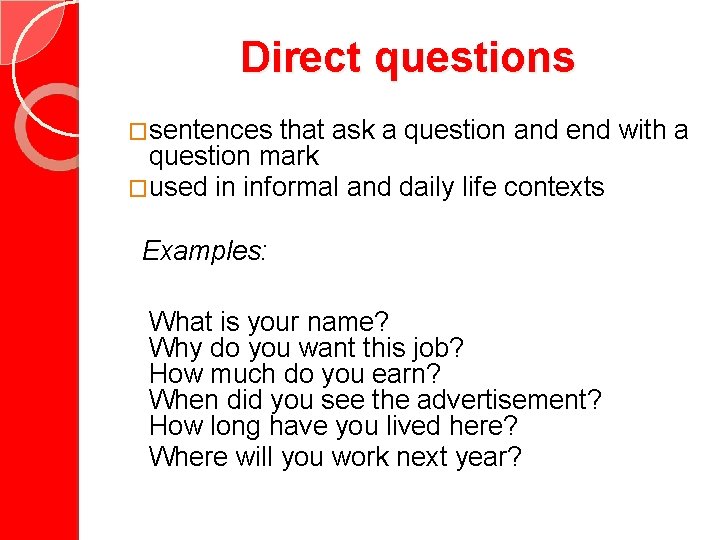 Direct questions �sentences that ask a question and end with a question mark �used