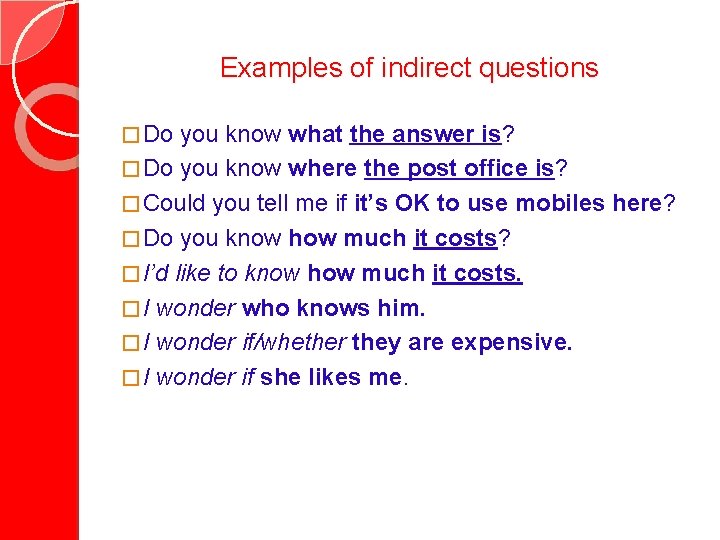 Examples of indirect questions � Do you know what the answer is? � Do