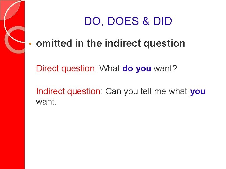 DO, DOES & DID • omitted in the indirect question Direct question: What do