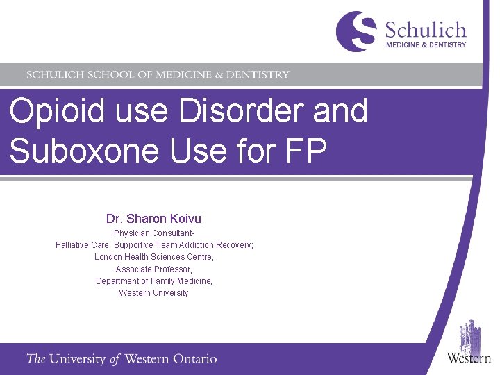 Opioid use Disorder and Suboxone Use for FP Dr. Sharon Koivu Physician Consultant. Palliative