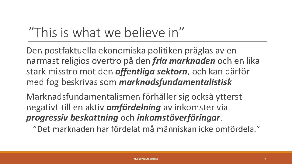 ”This is what we believe in” Den postfaktuella ekonomiska politiken präglas av en närmast