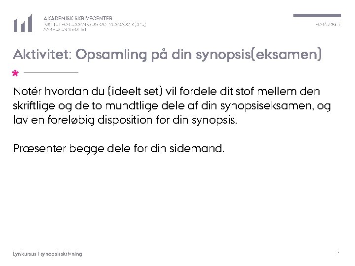 AKADEMISK SKRIVECENTER INSTITUT FOR UDDANNELSE OG PÆDAGOGIK (DPU) AARHUS UNIVERSITET FORÅR 2012 Aktivitet: Opsamling