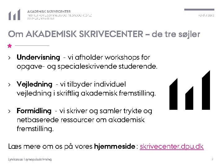 AKADEMISK SKRIVECENTER INSTITUT FOR UDDANNELSE OG PÆDAGOGIK (DPU) AARHUS UNIVERSITET FORÅR 2012 Om AKADEMISK