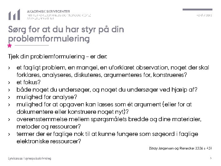 AKADEMISK SKRIVECENTER INSTITUT FOR UDDANNELSE OG PÆDAGOGIK (DPU) AARHUS UNIVERSITET FORÅR 2012 Sørg for