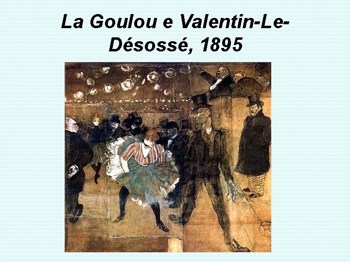 La Goulou e Valentin-Le. Désossé, 1895 