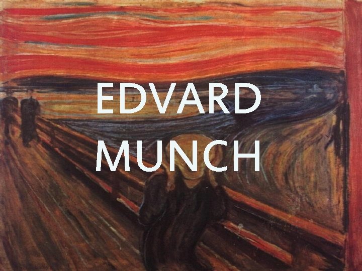 EDVARD MUNCH 