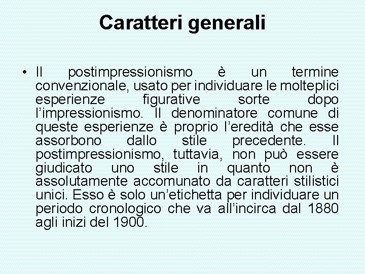 Caratteri generali • Il postimpressionismo è un termine convenzionale, usato per individuare le molteplici