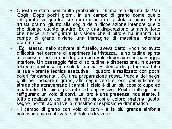  • Questa è stata, con molta probabilità, l’ultima tela dipinta da Van Gogh.