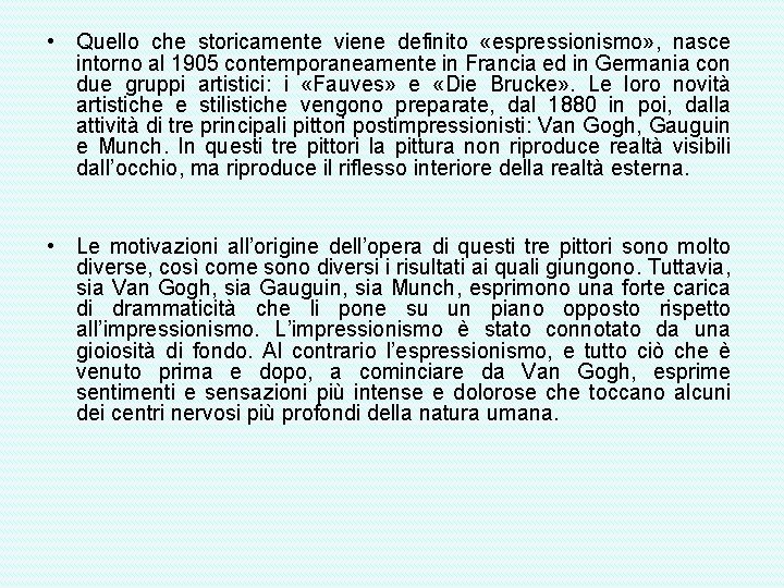  • Quello che storicamente viene definito «espressionismo» , nasce intorno al 1905 contemporaneamente