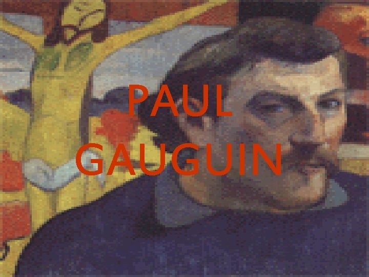 PAUL GAUGUIN 