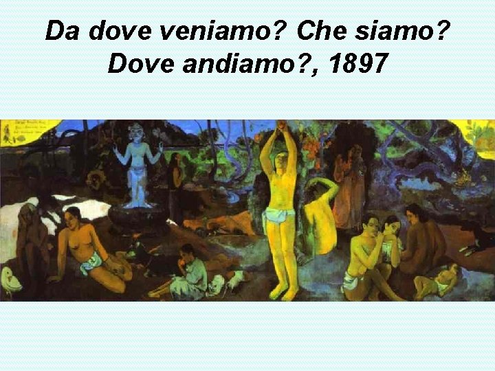 Da dove veniamo? Che siamo? Dove andiamo? , 1897 