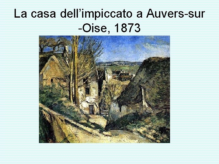 La casa dell’impiccato a Auvers-sur -Oise, 1873 