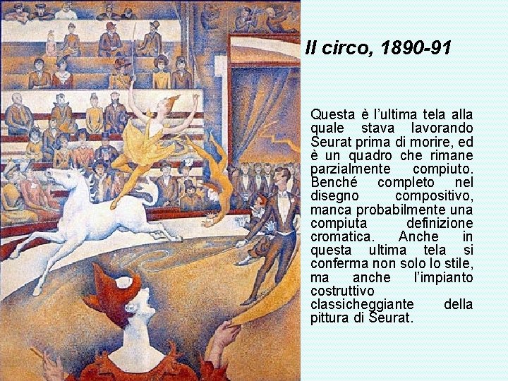 Il circo, 1890 -91 • Questa è l’ultima tela alla quale stava lavorando Seurat