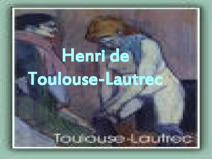 Henri de Toulouse-Lautrec 
