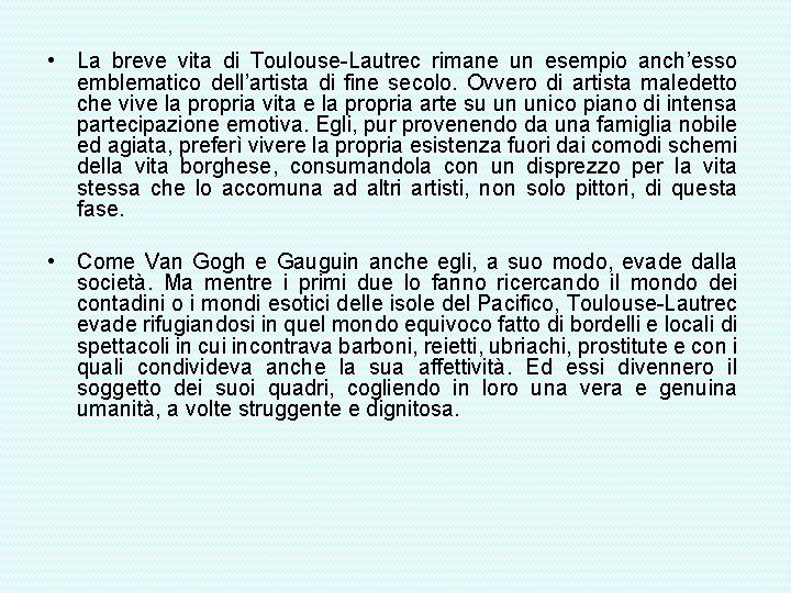  • La breve vita di Toulouse-Lautrec rimane un esempio anch’esso emblematico dell’artista di